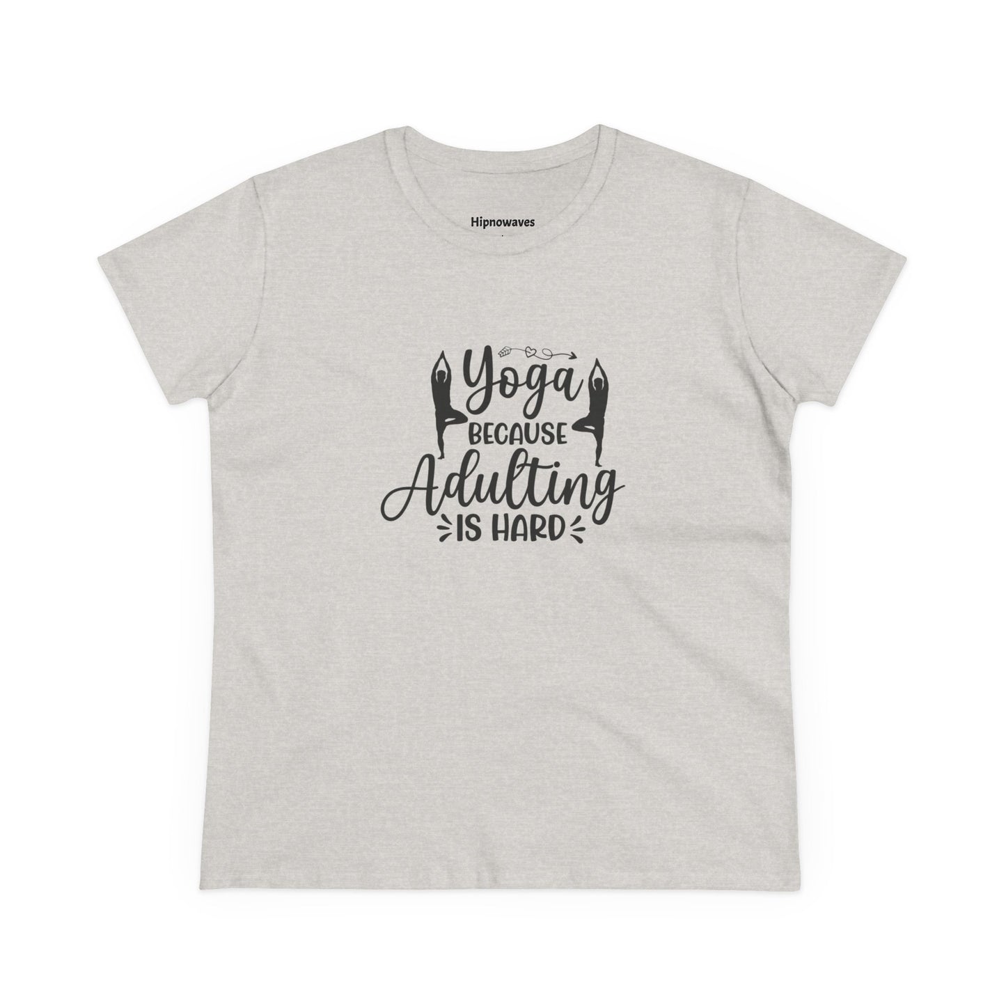 Yoga Because Adulting Is Hard Tee — Women's Yoga Graphic T-Shirt